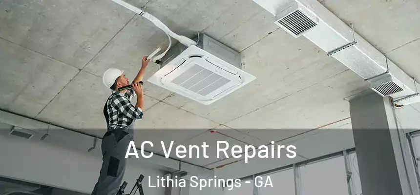  AC Vent Repairs Lithia Springs - GA