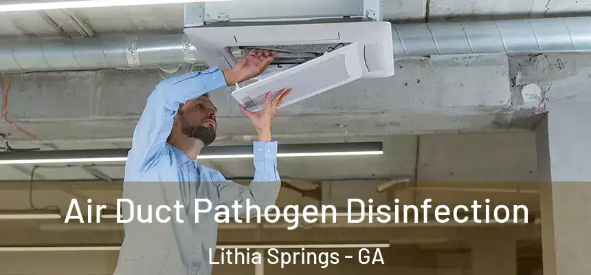  Air Duct Pathogen Disinfection Lithia Springs - GA