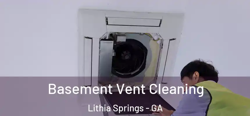  Basement Vent Cleaning Lithia Springs - GA