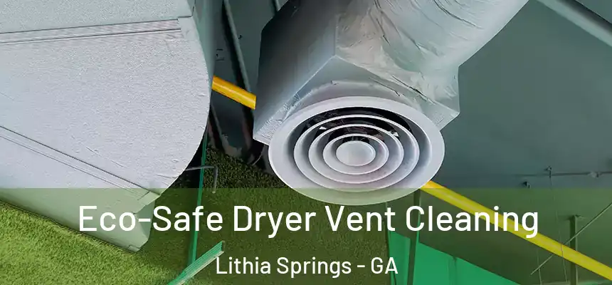  Eco-Safe Dryer Vent Cleaning Lithia Springs - GA