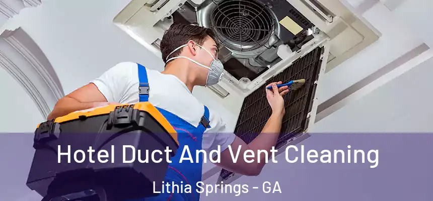  Hotel Duct And Vent Cleaning Lithia Springs - GA