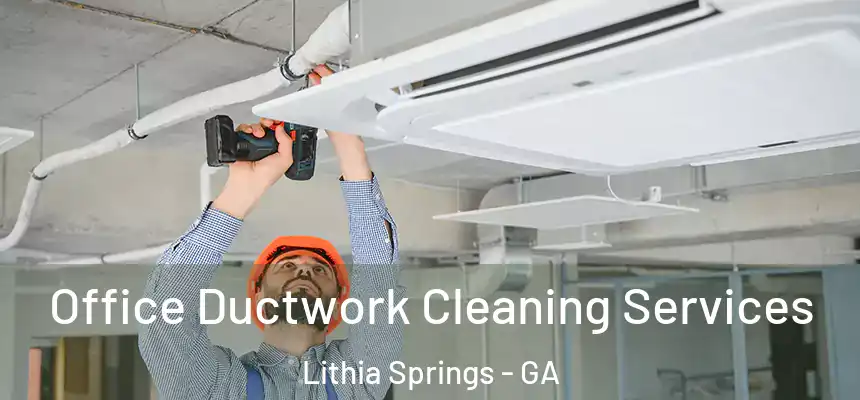  Office Ductwork Cleaning Services Lithia Springs - GA