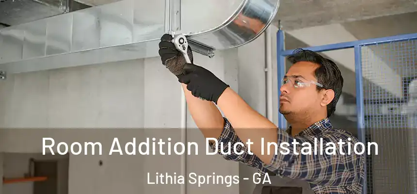  Room Addition Duct Installation Lithia Springs - GA