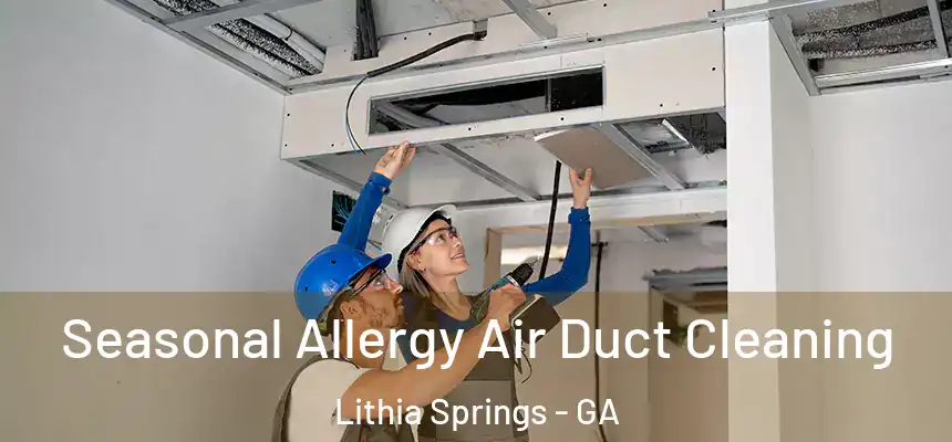  Seasonal Allergy Air Duct Cleaning Lithia Springs - GA